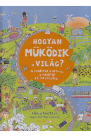Hogyan működik a világ? - A csokitól a GPS-ig, a vécétől az internetig