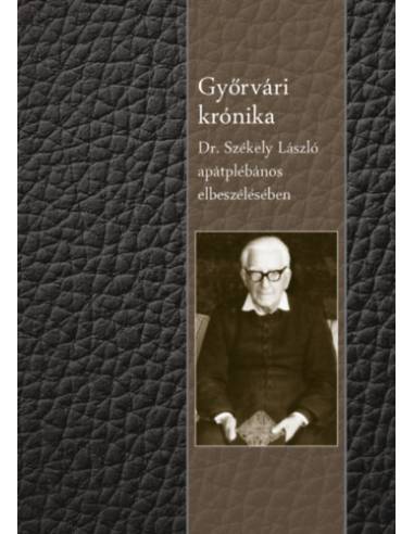 Győrvári krónika - Dr. Székely László apátplébános elbeszélésében