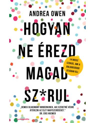 Hogyan ne érezd magad sz*rul - 14 rossz szokás, ami a boldogságod útjában áll