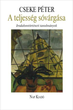 A teljesség sóvárgása - Irodalomtörténeti tanulmányok