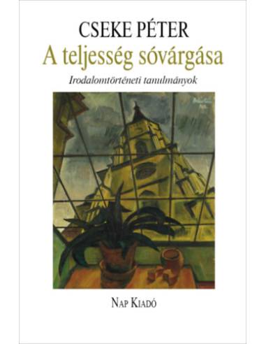 A teljesség sóvárgása - Irodalomtörténeti tanulmányok