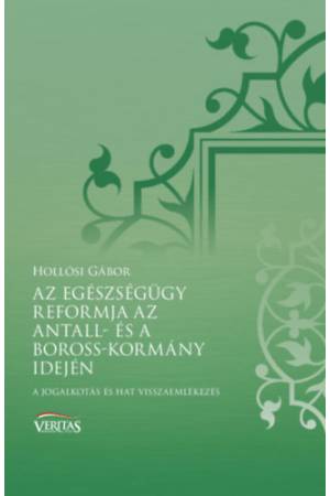 Az egészségügy reformja az Antall- és a Boross-kormány idején - A jogalkotás és hat visszaemlékezés