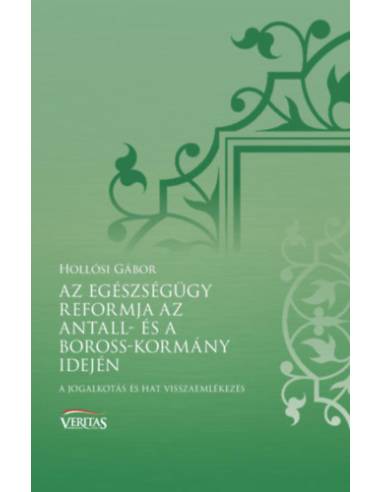 Az egészségügy reformja az Antall- és a Boross-kormány idején - A jogalkotás és hat visszaemlékezés