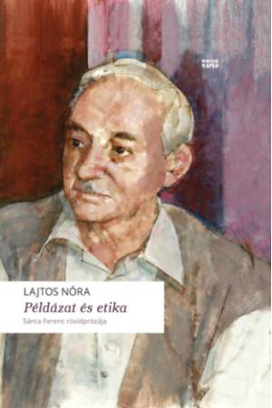 Példázat és etika - Sánta Ferenc rövidprózája