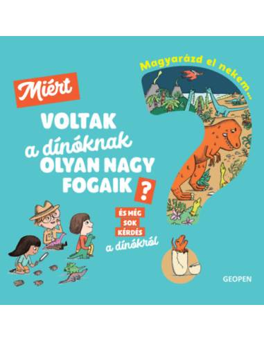 Magyarázd el nekem... - Miért voltak a dínóknak olyan nagy fogaik? - És még sok kérdés a dínókról