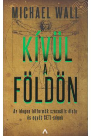 Kívül a Földön - Az idegen létformák szexuális élete és egyéb SETI-ségek