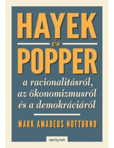 Hayek és Popper a racionalitásról, az ökonomizmusról és a demokráciáról