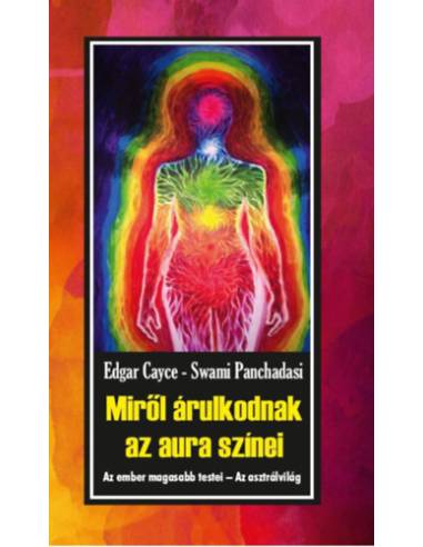 Miről árulkodnak az aura színei - Az ember magasabb testei - Az asztrálvilág