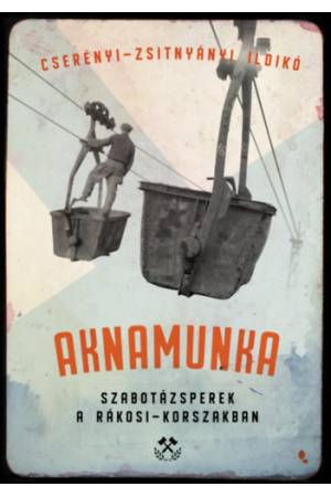 Aknamunka - Szabotázsperek a Rákosi- korszakban