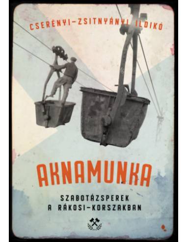 Aknamunka - Szabotázsperek a Rákosi- korszakban