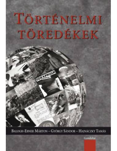 Történelmi töredékek - Válogatás a Napi Történelmi Forrás szerzőinek írásaiból III.