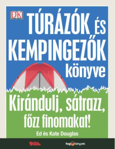 Túrázók és kempingezők könyve - Kirándulj, sátrazz, főzz finomakat!