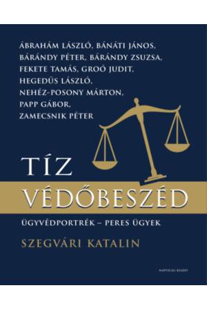 Tíz védőbeszéd - Ügyvédportrék, peres ügyek