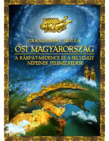 Ősi Magyarország - A Kárpát-medence és a Selyemút népeinek felemelkedése