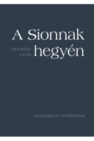 A Sionnak hegyén - Imádságok és elmélkedések - puha kötés
