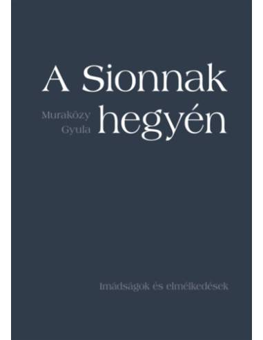 A Sionnak hegyén - Imádságok és elmélkedések - puha kötés