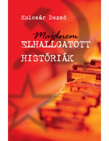 Majdnem elhallgatott históriák - Sztorik a szocializmusból