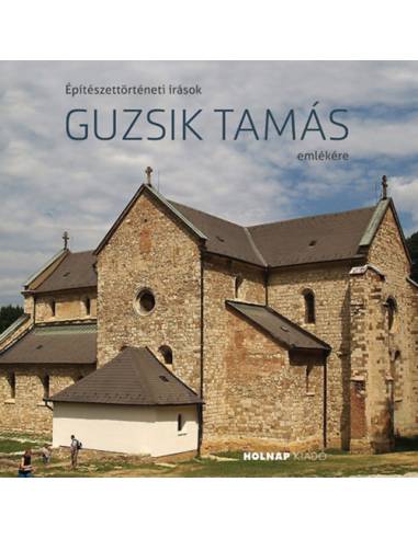 Építészettörténeti írások Guzsik Tamás emlékére