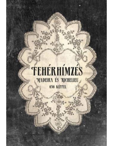 Fehér hímzés - Madeira és Richelieu - likacsos-, reneszansz-, richelieu-, lapos- és domboruhimzés