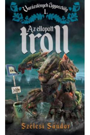 Az ellopott troll - Varázslények Ügyosztály 1.