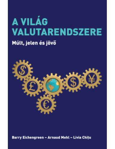 A világ valutarendszere - Múlt, jelen és jövő