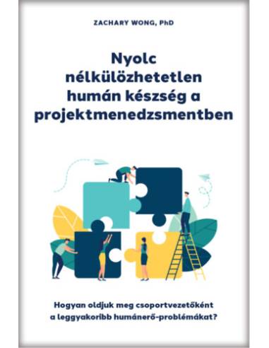 Nyolc nélkülözhetetlen humán készség a projektmenedzsmentben - Hogyan oldjuk meg csoportvezetőként a leggyakoribb humánerő-probl