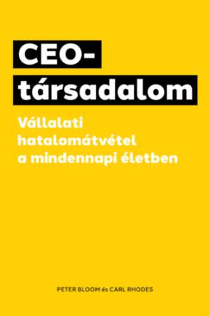 CEO-társadalom - Vállalati hatalomátvétel a mindennapi életben
