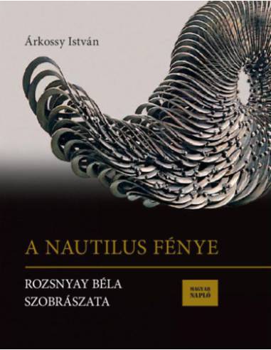 A Nautilus fénye - Rozsnyay Béla szobrászata