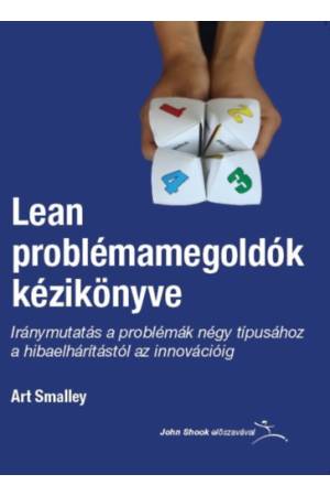 Lean problémamegoldók kézikönyve - Iránymutatás a problémák négy típusához a hibaelhárítástól az innovációig