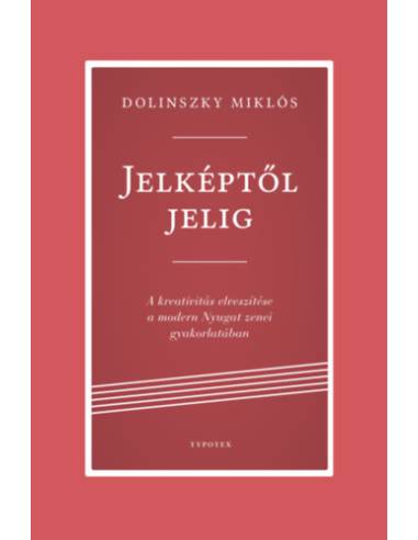 Jelképtől jelig - A kreativitás elveszítése a modern Nyugat zenei gyakorlatában