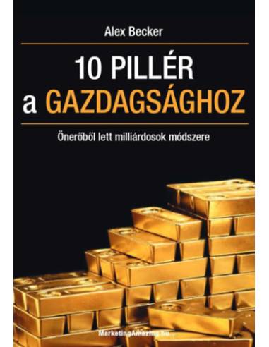 10 pillér a gazdagsághoz - Önerőből lett milliárdosok módszere