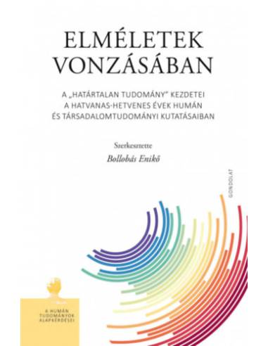 Elméletek vonzásában - A "határtalan tudomány" kezdetei a hatvanas-hetvenes évek humán és társadalomtudományi kutatásaiban