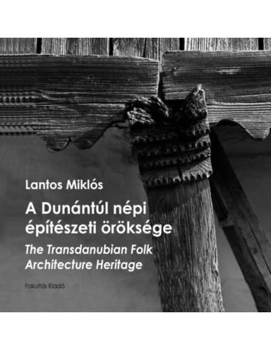 A Dunántúl népi építészeti öröksége - The Transdanubian Folk Architecture Heritage