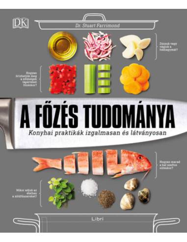 A főzés tudománya - Konyhai praktikák izgalmasan és látványosan