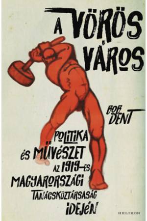 A vörös város - Politika és művészet az 1919-es magyarországi tanácsköztársaság idején