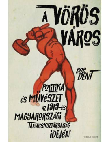 A vörös város - Politika és művészet az 1919-es magyarországi tanácsköztársaság idején