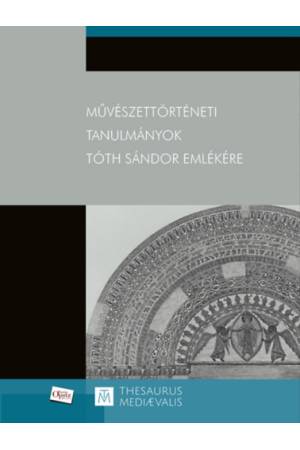 Művészettörténeti tanulmányok Tóth Sándor emlékére