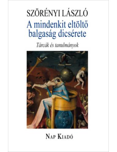 A mindenkit eltöltő balgaság dicsérete - Tárcák és tanulmányok