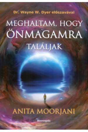 Meghaltam, hogy önmagamra találjak - Utam a ráktól - a halál kapuján át - a valódi gyúgyulásig