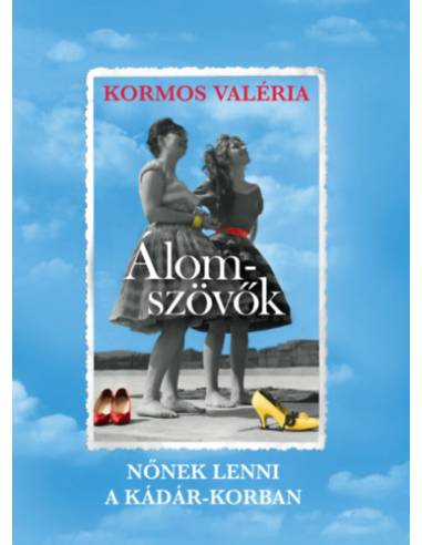 Álomszövők - Nőnek lenni a Kádár-korban