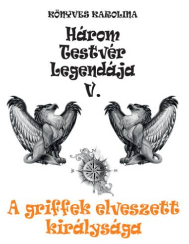 A griffek elveszett királysága - Három testvér legendája V.