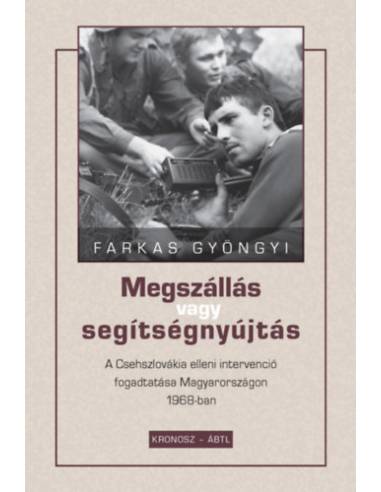 Megszállás vagy segítségnyújtás - A Csehszlovákia elleni intervenció fogadtatása Magyarországon 1968-ban