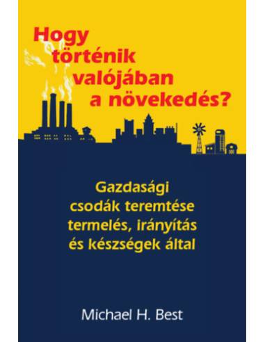 Hogy történik valójában a növekedés? - Gazdasági csodák teremtése termelés, irányítás és készségek által