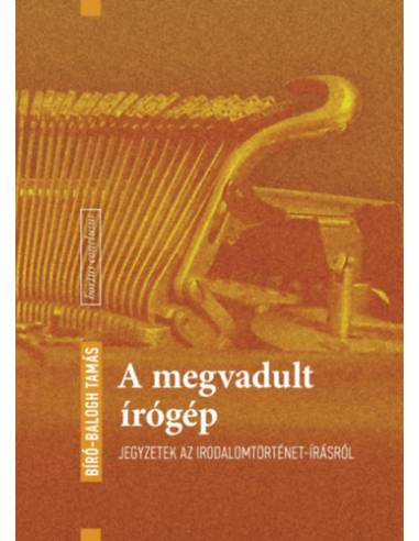 A megvadult írógép - Jegyzetek az irodalomtörténet-írásról