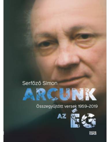 Arcunk az ég - Összegyűjtött versek 1959-2019
