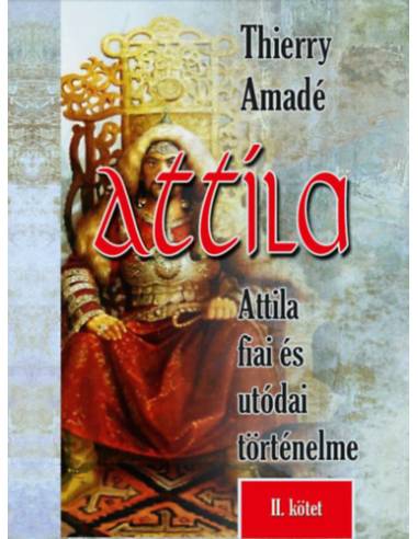 Attila - Attila fiai és utódai történelme - II. kötet