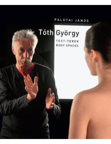 Tóth György - Test-terek / Body spaces