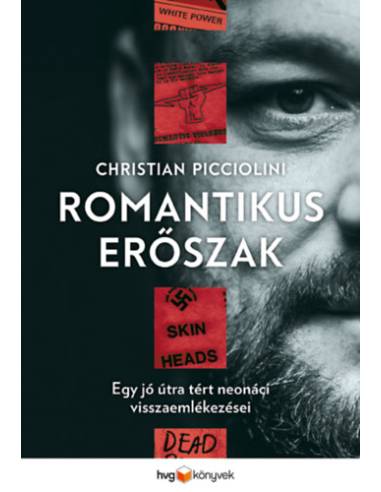 Romantikus erőszak - Egy jó útra tért neonáci visszaemlékezései