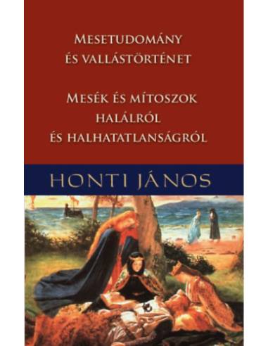 Mesetudomány és vallástörténet - Mesék és mítoszok halálról és halhatatlanságról