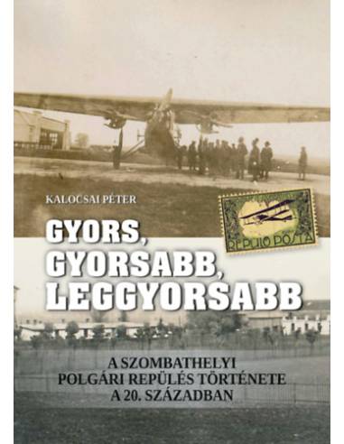 Gyors, gyorsabb, leggyorsabb - A szombathelyi polgári repülés története a 20. században